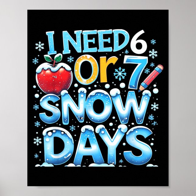 I Need 6 7 Snow Days Funny 67 Teacher Winter Schoo Poster (Front)