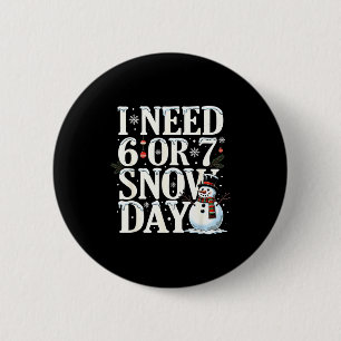 I Need 6 7 Snow Days Funny Snowman 67 Teacher Wint 2 Inch Round Button