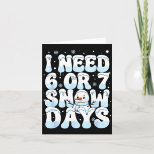 I Need 6 7 Snow Days Funny Snowman 67 Teacher Wint Card