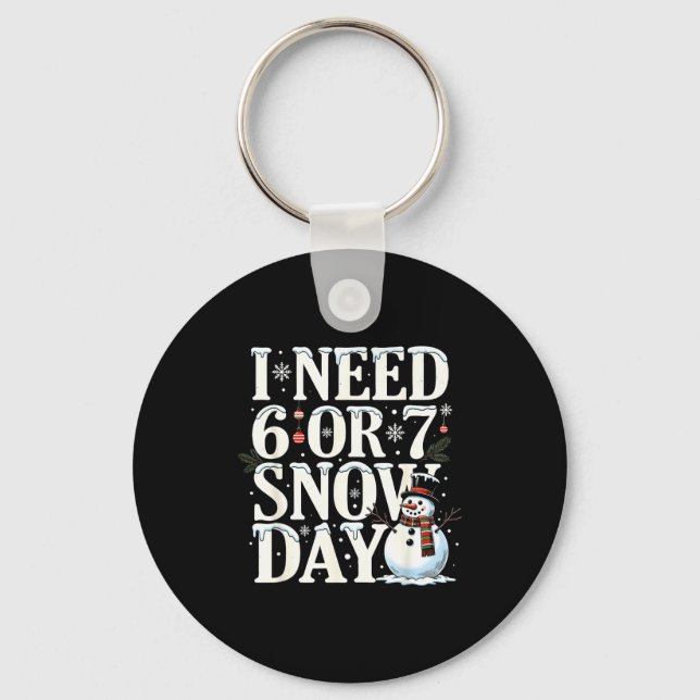 I Need 6 7 Snow Days Funny Snowman 67 Teacher Wint Keychain (Front)