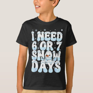 I Need 6 7 Snow Days Funny Snowman 67 Teacher Wint T-Shirt