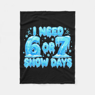 I Need 6 7 Snow Days Funny Snowy Day 67 Meme Fleece Blanket