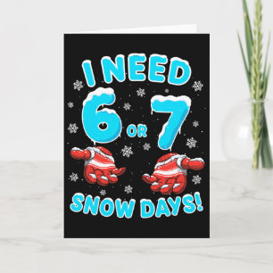 I Need 6 7 Snow Days Funny Snowy Day 67 Teacher St Card