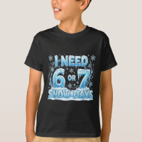 I Need 6 7 Snow Days Funny Snowy Day 67 Teacher St