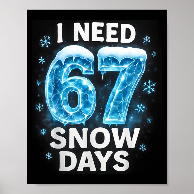 I Need 6 7 Snow Days Funny Snowy Day Gen Alpha Sla Poster (Front)