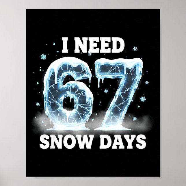 I Need 6 7 Snow Days Funny Snowy Day Gen Alpha Sla Poster (Front)