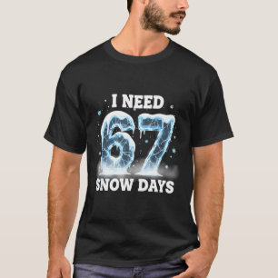 I Need 6 7 Snow Days Funny Snowy Day Gen Alpha Sla T-Shirt