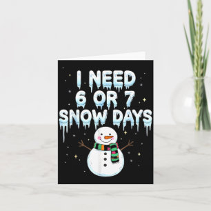 I Need 6 7 Snow Days Funny Snowy Day Teacher And S Card
