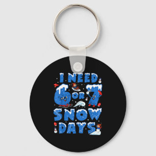 I Need 6 7 Snow Days Funny Snowy Day Teacher And S Keychain