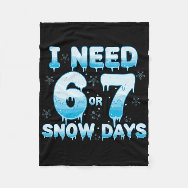 I Need 6 7 Snow Days Funny Snowy Day Teacher Stude Fleece Blanket (Front)