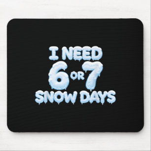 I Need 6 7 Snow Days Funny Snowy Days Teacher And Mouse Pad