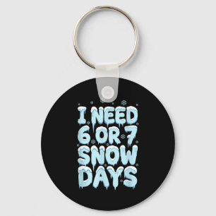 I Need 6 7 Snow Days Funny Teacher Winter Humor  Keychain