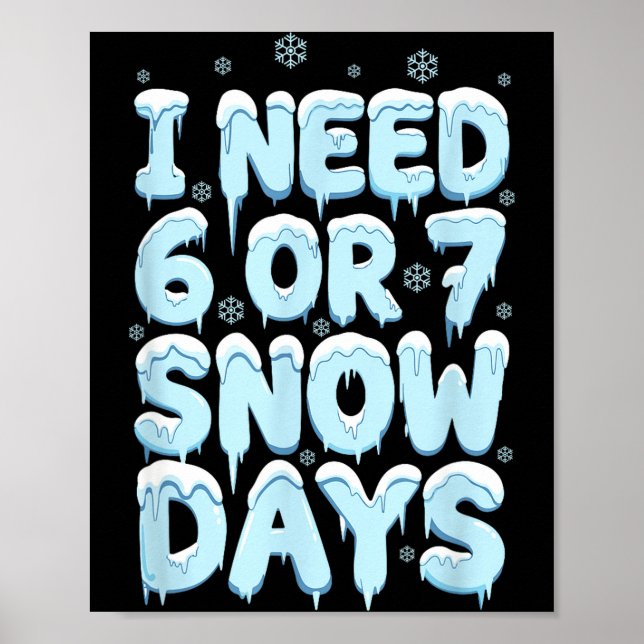 I Need 6 7 Snow Days Funny Teacher Winter Humor  Poster (Front)