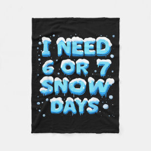 I Need 6 Or 7 Snow Day Fleece Blanket