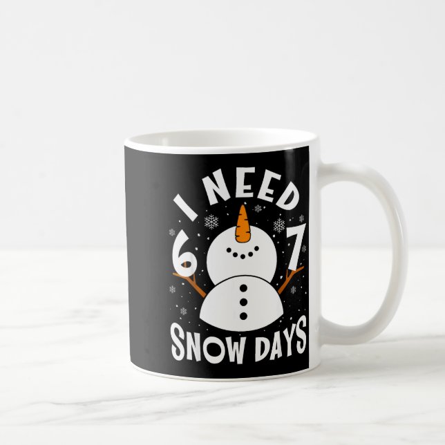 I Need 6 Or 7 Snow Days Christmas Day Snow Suprter Coffee Mug (Right)
