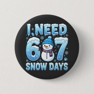 I Need 6 or 7 Snow Days Funny Winter Teacher 2 Inch Round Button