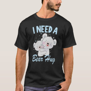 I Need A Bear Hug Polar Bear T-Shirt