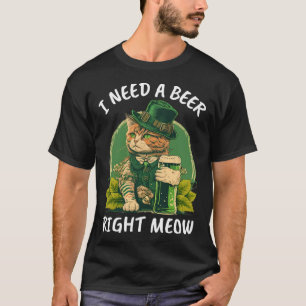 I Need A Beer Right Meow Cat Irish Catrick s Catt T-Shirt