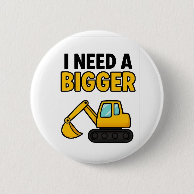 I need a BIGGER Digger badge 2 Inch Round Button (Front)