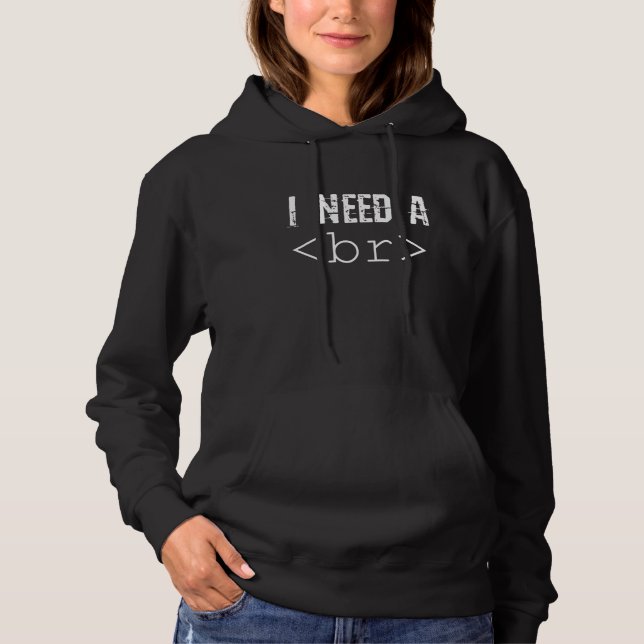 I Need A Break Computer Code  Programming Coder Hoodie (Front)