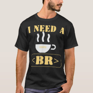 I Need a Coffee Break Funny HTML Coding T-Shirt