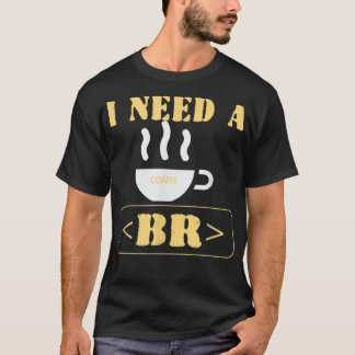 I Need a Coffee Break Funny HTML Coding  T-Shirt