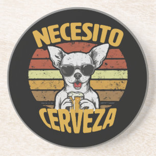 I NEED A CUTE CHIHUAHUA BEER COASTER