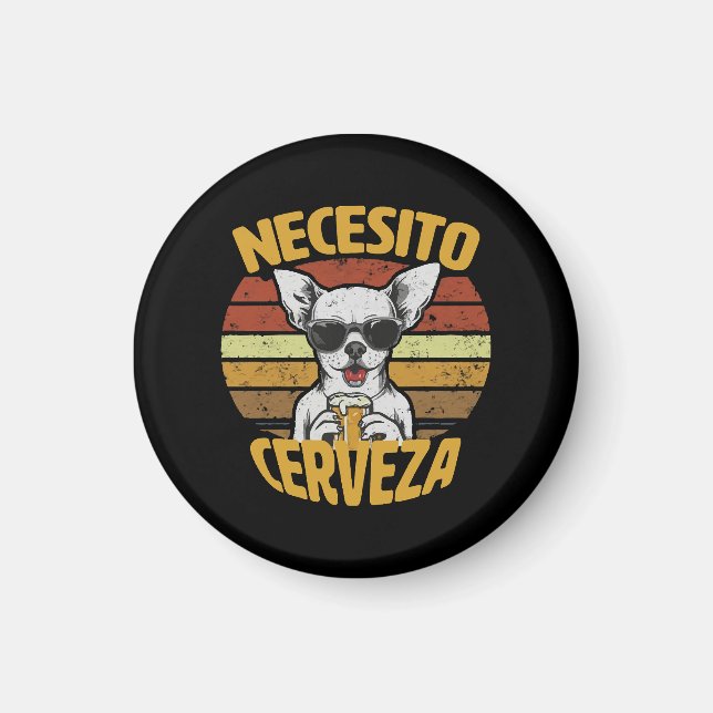 I NEED A CUTE CHIHUAHUA BEER MAGNET (Front)