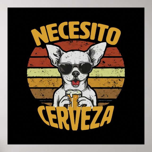 I NEED A CUTE CHIHUAHUA BEER POSTER (Front)