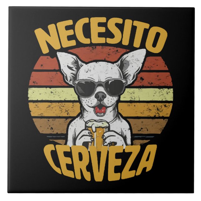 I NEED A CUTE CHIHUAHUA BEER TILE (Front)