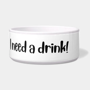 I need a drink - dogs and cats bowl