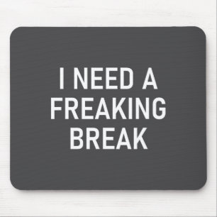 I Need A Freaking Break, Funny, Jokes, Sarcastic S Mouse Pad