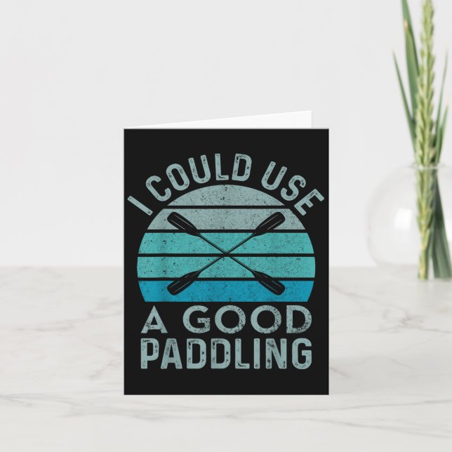 I Need A Good Paddling Funny Kayak Kayaking  Card (Front)