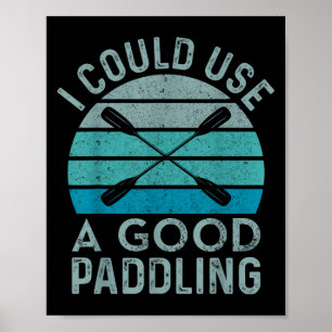 I Need A Good Paddling Funny Kayak Kayaking  Poster