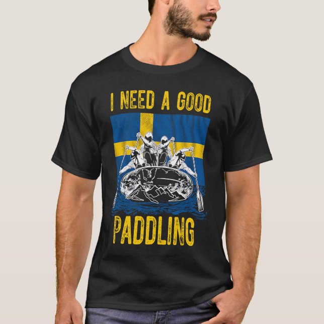 I Need a Good Paddling Rafting in Sweden T-Shirt (Front)