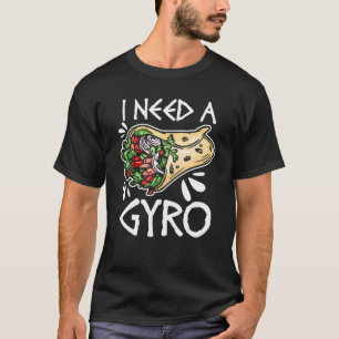 I Need A Gyro  Greek Food Pun Gyro Sandwich Greece T-Shirt