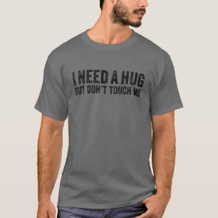 I Need A Hug But Don't Touch Me For Introverts Fun T-Shirt