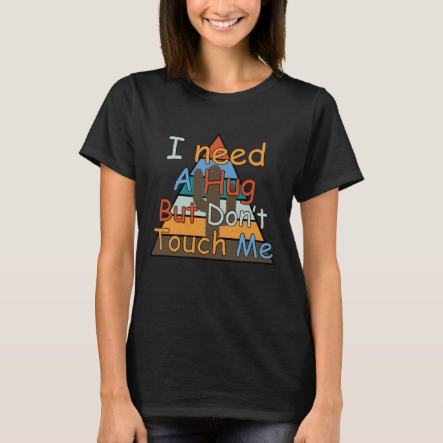 I Need A Hug But Don't Touch Me retro introverts T-Shirt (Front)