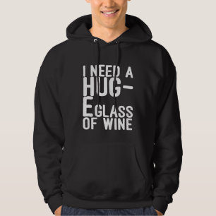 I Need a Hug e Glass of Wine Huge Hug Mom Humour Hoodie