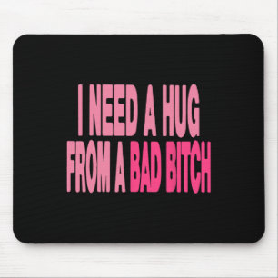 I Need A Hug From A Bad  Mouse Pad