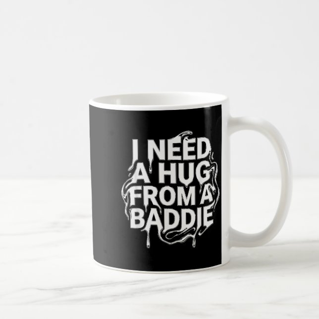 I Need A Hug from a Baddie Coffee Mug (Right)