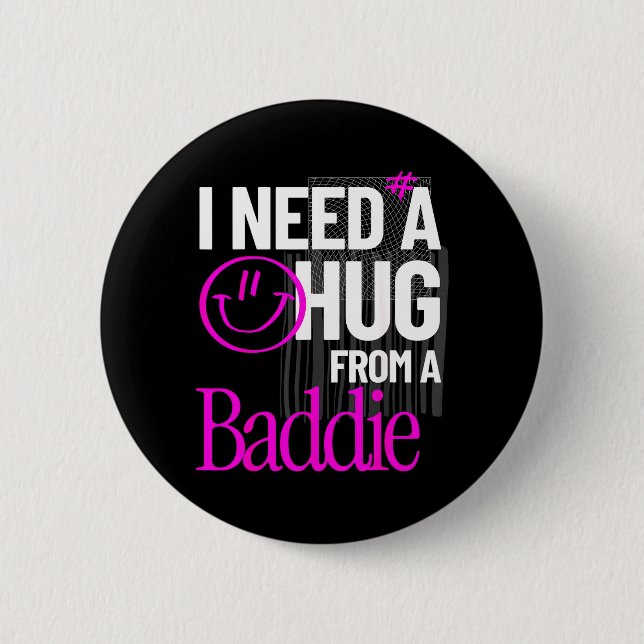 I Need A Hug from A Baddie Funny Meme Quote 2 Inch Round Button (Front)