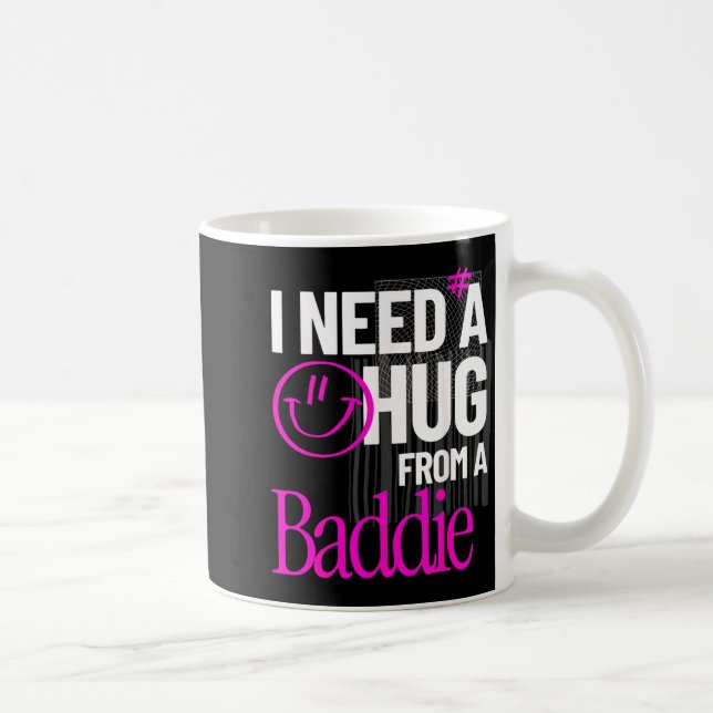 I Need A Hug from A Baddie Funny Meme Quote Coffee Mug (Right)