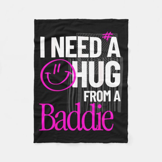 I Need A Hug from A Baddie Funny Meme Quote Fleece Blanket (Front)