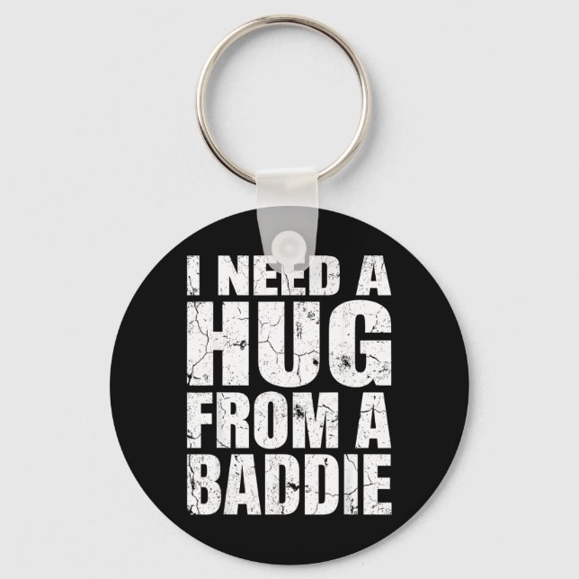 I Need A Hug from A Baddie Funny Meme Quote Humour Keychain (Front)