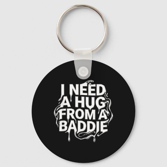 I Need A Hug from a Baddie Keychain (Front)
