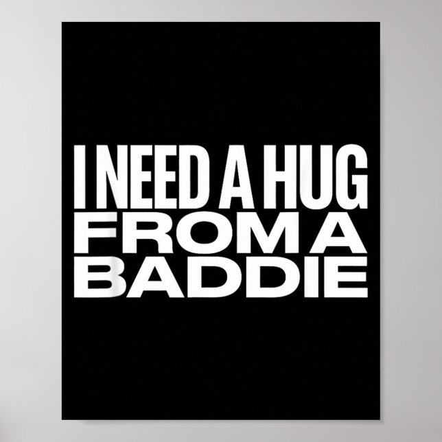 I Need A Hug from a Baddie Meme Poster (Front)