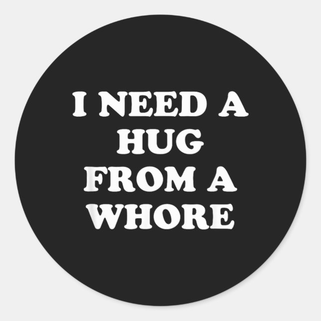 I Need A Hug from A Classic Round Sticker (Front)