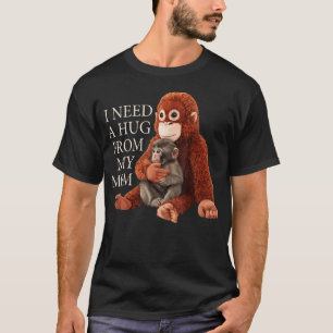 I Need A Hug From My Mom Monkey A Bad Baddie T-Shirt