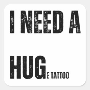 I Need a Hug Huge Tattoo Playful Word Twist Square Sticker
